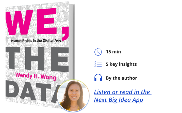 We, the Data: Human Rights in the Digital Age By Wendy H. Wong Next Big Idea Club