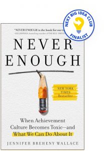 Never Enough: When Achievement Culture Becomes Toxic—And What We Can Do About It  By Jennifer Breheny Wallace