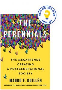 The Perennials: The Megatrends Creating a Postgenerational Society  By Mauro F. Guillén