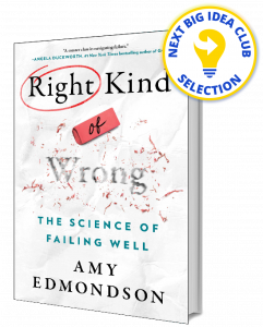 Right Kind of Wrong: The Science of Failing Well By Amy Edmondson