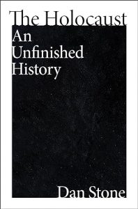 The Holocaust: An Unfinished History By Dan Stone