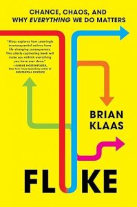 Fluke: Chance, Chaos, and Why Everything We Do Matters By Brian Klaas