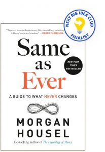 Same as Ever: A Guide to What Never Changes By Morgan Housel