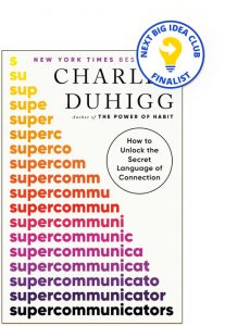 Supercommunicators: How to Unlock the Secret Language of Connection By Charles Duhigg