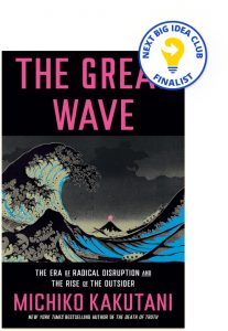 The Great Wave: The Era of Radical Disruption and the Rise of the Outsider By Michiko Kakutani