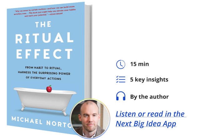 The Ritual Effect Michael Norton Next Big Idea Club