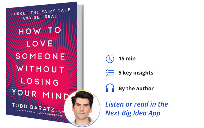 How to Love Someone Without Losing Your Mind Todd Baratz Next Big Idea Club