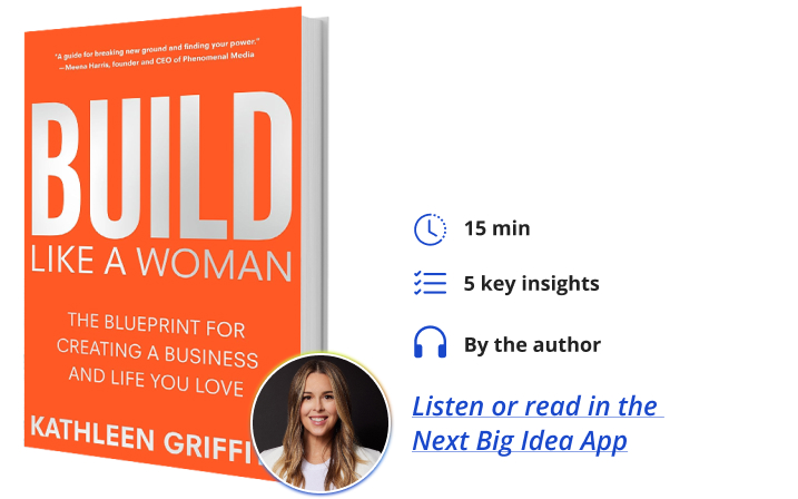 Build Like A Woman Kathleen Griffith Next Big Idea Club