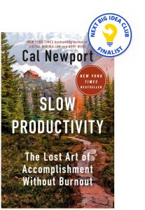 Slow Productivity: The Lost Art of Accomplishment Without Burnout By Cal Newport