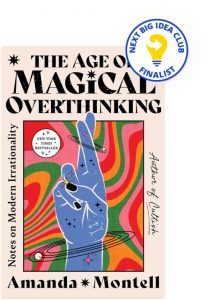 The Age of Magical Overthinking: Notes on Modern Irrationality By Amanda Montell