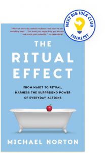 The Ritual Effect: From Habit to Ritual, Harness the Surprising Power of Everyday Actions By Michael Norton