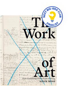 The Work of Art: How Something Comes from Nothing By Adam Moss