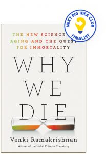 Why We Die: The New Science of Aging and the Quest for Immortality By Venki Ramakrishnan