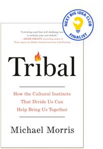 Tribal: How the Cultural Instincts That Divide Us Can Help Bring Us Together By Michael Morris