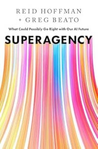 Superagency: What Could Possibly Go Right with Our AI Future By Reid Hoffman and Greg Beato