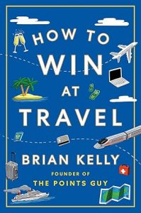 How to Win at Travel By Brian Kelly