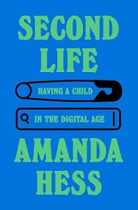 Second Life: Having a Child in the Digital Age By Amanda Hess