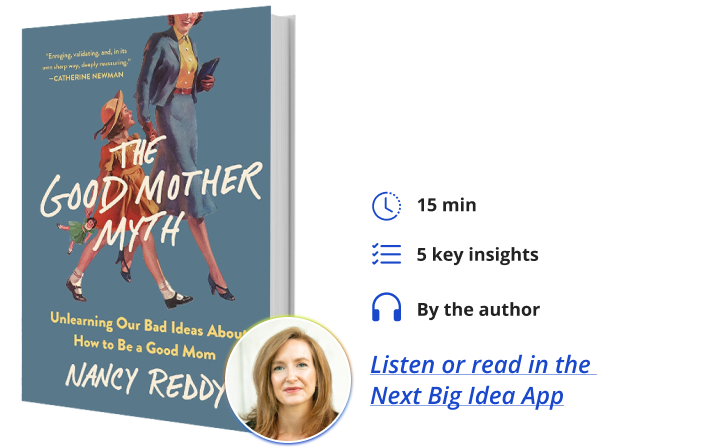 The Good Mother Myth Nancy Reddy Next Big Idea Club