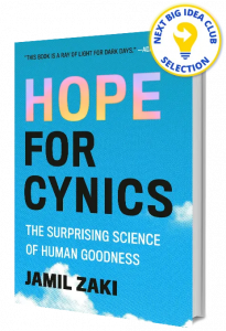 Hope for Cynics: The Surprising Science of Human Goodness By Jamil Zaki