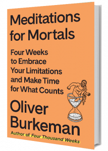 Meditations for Mortals: Four Weeks to Embrace Your Limitations and Make Time for What Counts