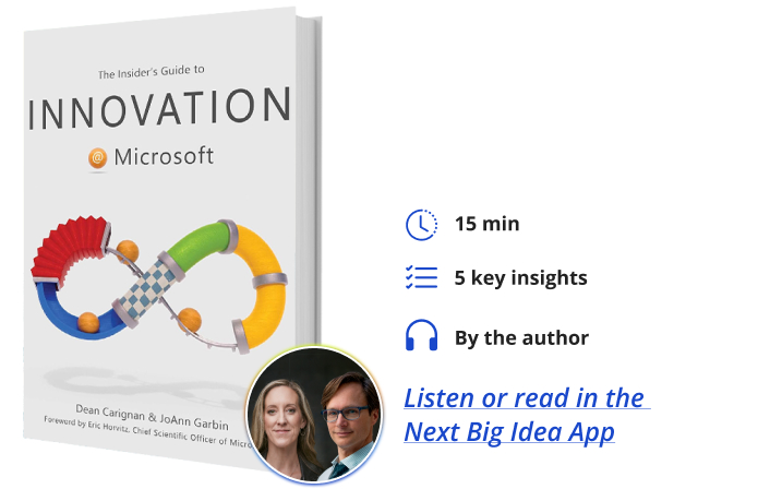 The Insider's Guide to Innovation at Microsoft Dean Carignan JoAnn Garbin Next Big Idea Club