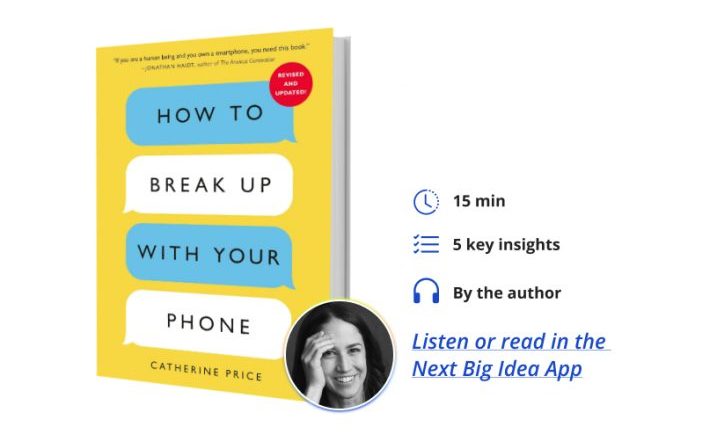 How to Break Up With Your Phone Catherine Price Next Big Idea Club Book Bite