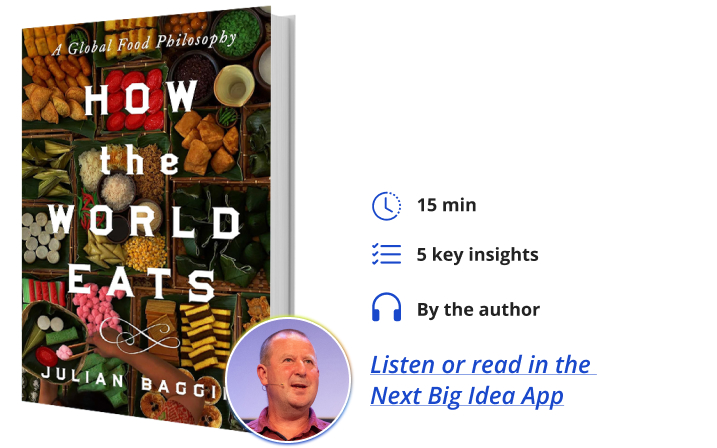 How the World Eats Julian Baggini Next Big Idea Club Book Bite