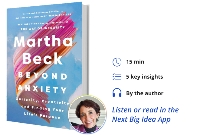 Beyond Anxiety Martha Beck Next Big Idea Club