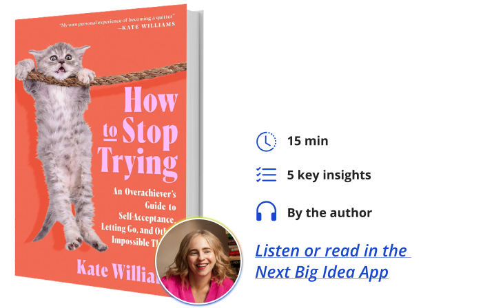 How to Stop Trying Kate Williams Next Big Idea Club Book Bite