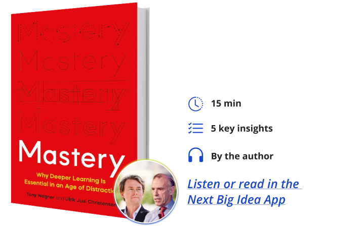Mastery Tony Wagner Ulrik Juul Christensen Book Bite Next Big Idea Club Must Read