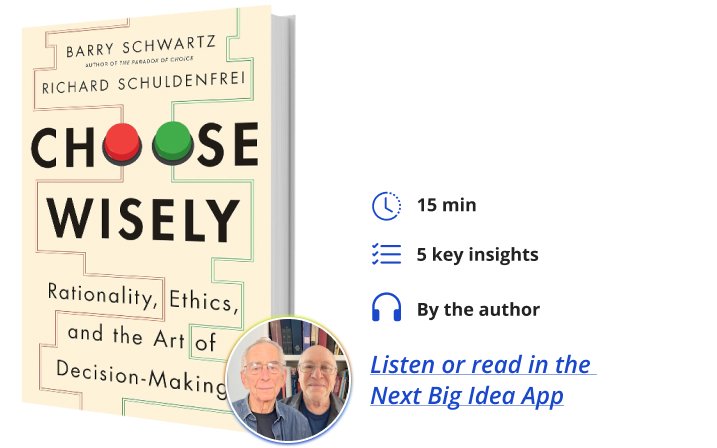 Choose Wisely Barry Schwartz Richard Schuldenfrei Next Big Idea Club Book Bite