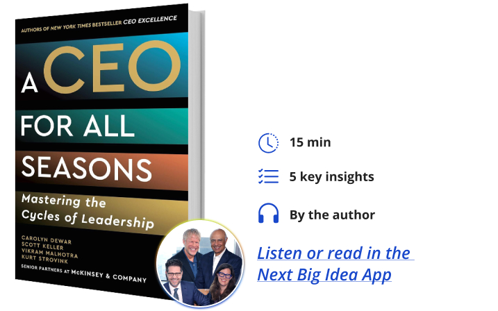 A CEO for All Seasons Carolyn Dewar Scott Keller Vikram Malhotra Kurt Strovink Next Big Idea Club Book Bite