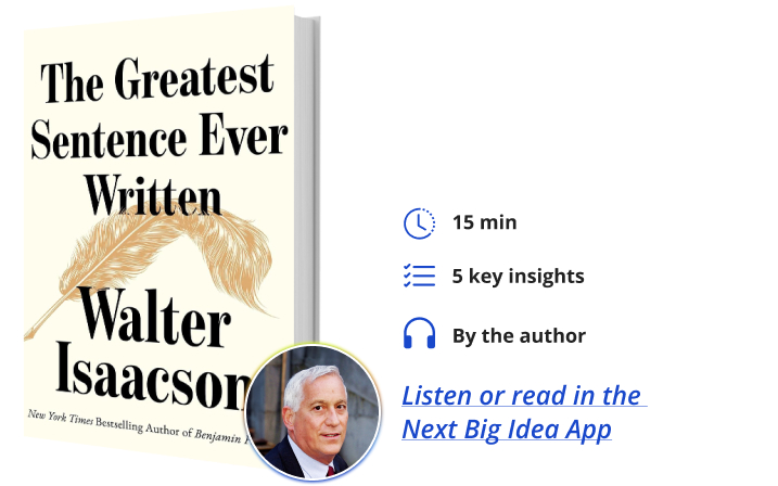 The Greatest Sentence Ever Written Walter Isaacson Next Big Idea Club Book Bite