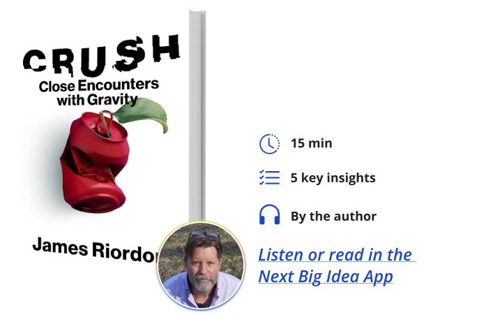 Crush Next Big Idea Club James Riordon Book Bite