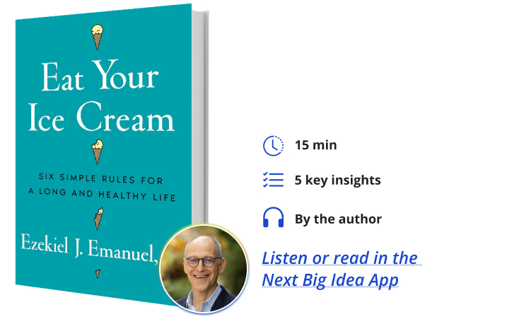 Eat Your Ice Cream Ezekiel Emanuel Next Big Idea Club Book Bite