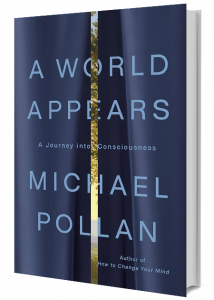 A World Appears by Michael Pollan Next Big Idea Club Selection