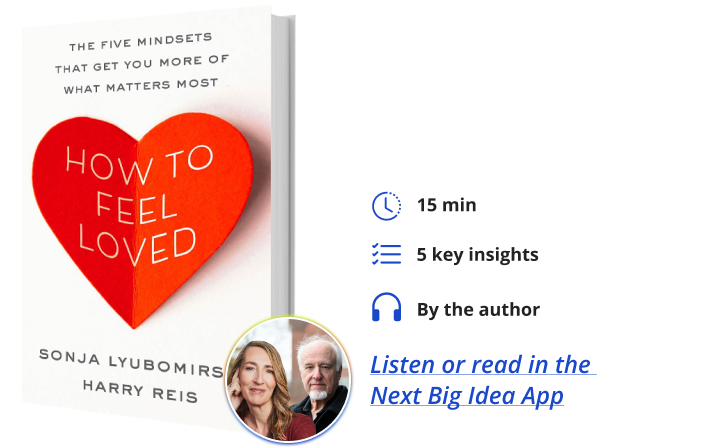 Harry Reis Sonja Lyubomirsky How to Feel Loved Next Big Idea Club Book Bite