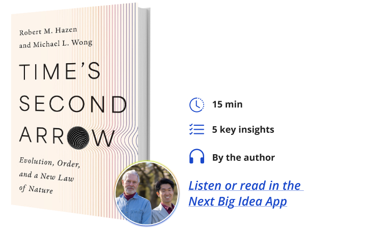 Time's Second Arrow Michael Wong Robert Hazen Next Big Idea Club Book Bite