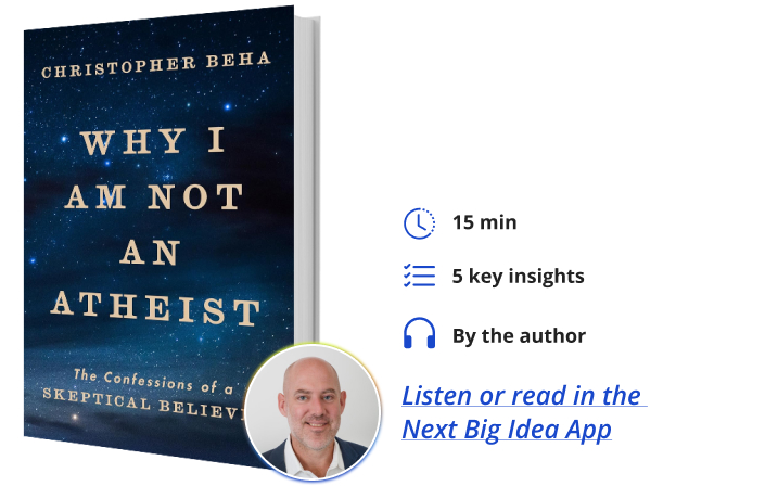 Why I Am Not an Atheist Christopher Beha Next Big Idea Club Book Bite