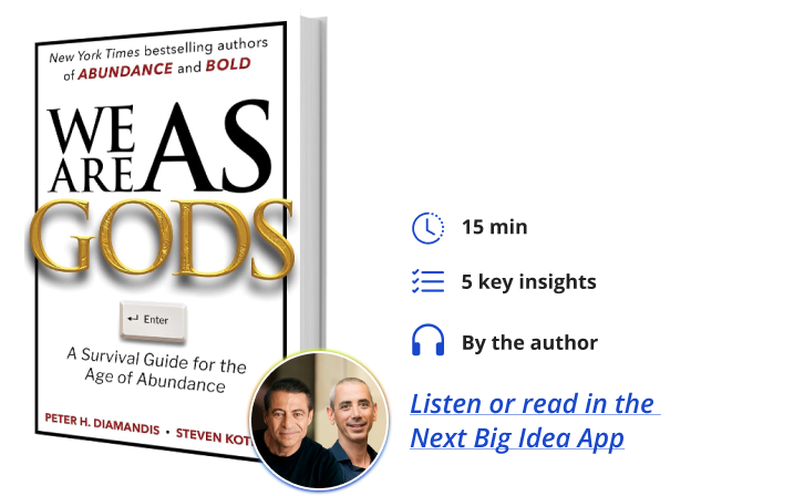 We Are As Gods Peter Diamandis Steven Kotler Next Big Idea Club Book Bite