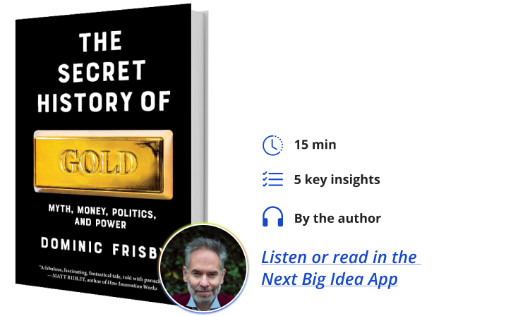 The Secret History of Gold Dominic Frisby Next Big Idea Club Book Bite