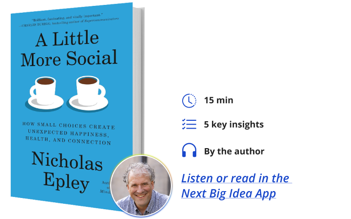 A Little More Social Nicholas Epley Next Big Idea Club Book Bite