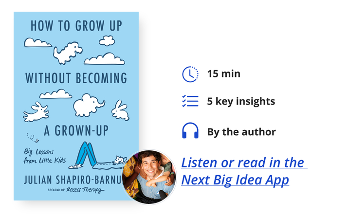 How to Grow Up Without Becoming a Grown-Up Julian Shapiro-Barnum Next Big Idea Club Book Bite