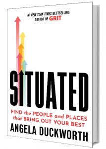 Situated: Find the People and Places That Bring Out Your Best by Angela Duckworth