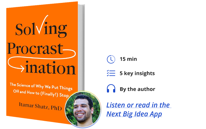 Solving Procrastination Itamar Shatz Next Big Idea Club Book Bite
