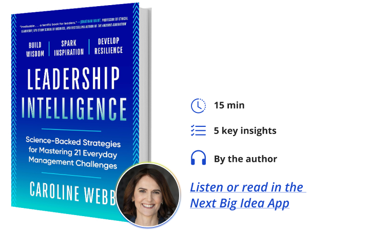 Leadership Intelligence Caroline Webb Next Big Idea Club Book Bite