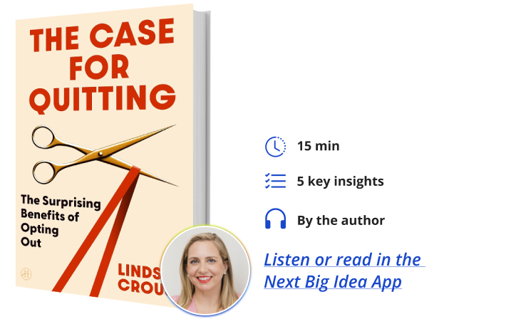 The Case for Quitting Lindsay Crouse Next Big Idea Club Book Bite