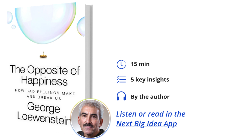 The Opposite of Happiness George Loewenstein Next Big Idea Club Book Bite
