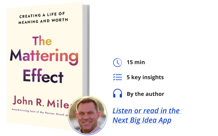 The Mattering Effect John R. Miles Next Big Idea Club Book Bite
