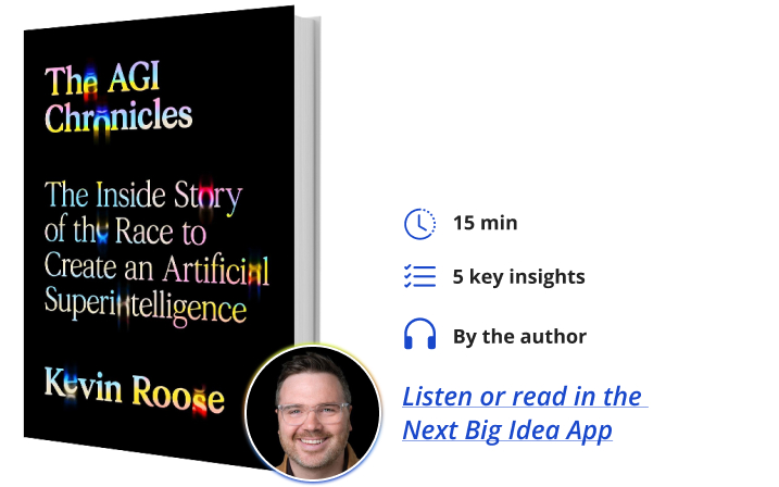 The AGI Chronicles Kevin Roose Next Big Idea Club Book Bite